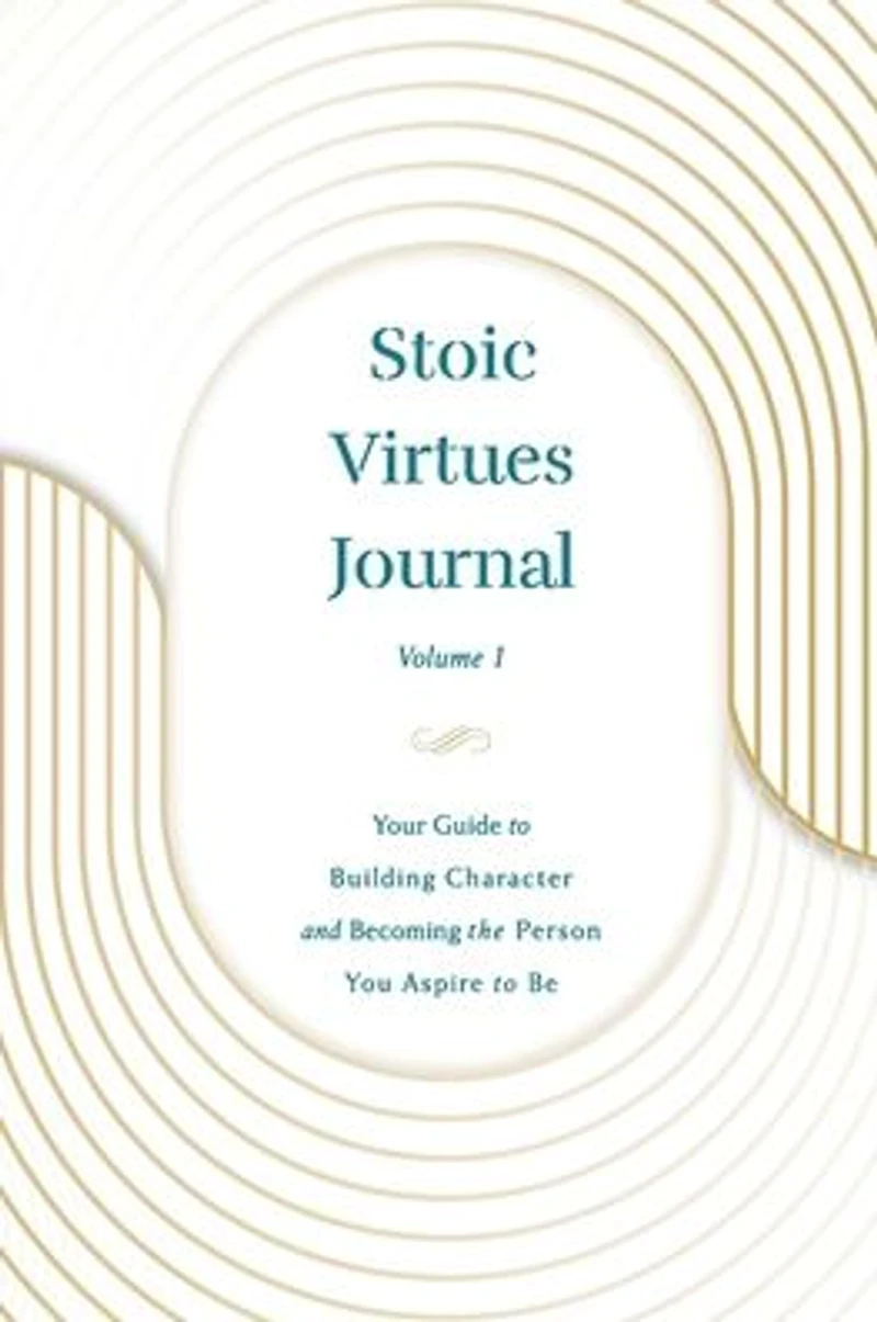 Stoic Virtues Journal (Volume II): Your Guide to Building Character and Becoming the Person You Aspire Be