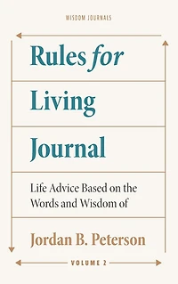 Rules for Living Journal: Volume II:Life Advice Based on the Words and Wisdom of Jordan B. Peterson