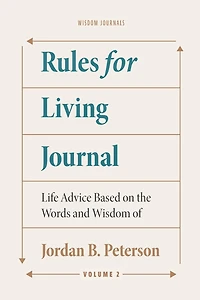 Rules for Living Journal: Volume II:Life Advice Based on the Words and Wisdom of Jordan B. Peterson