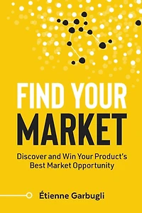 Find Your Market: Discover and Win Product's Best Market Opportunity