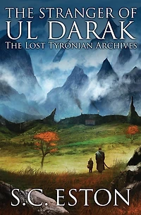 The Stranger of Ul Darak: Book One of The Lost Tyronian Archives