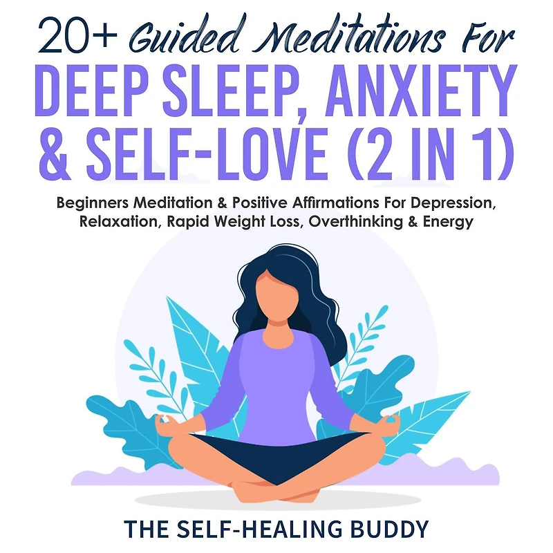 20+ Guided Meditations For Deep Sleep, Anxiety & Self-Love (2 in 1): Beginners Meditation & Positive Affirmations For Depression, Relaxation, Rapid Weight Loss, Overthinking & Energy