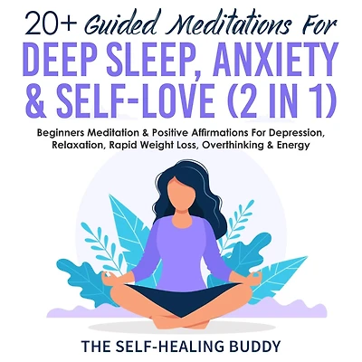 20+ Guided Meditations For Deep Sleep, Anxiety & Self-Love (2 in 1): Beginners Meditation & Positive Affirmations For Depression, Relaxation, Rapid Weight Loss, Overthinking & Energy