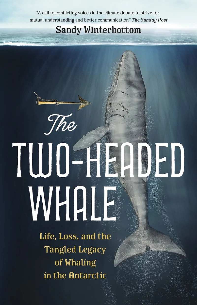 the Two-Headed Whale: Life, Loss, and Tangled Legacy of Whaling Antarctic