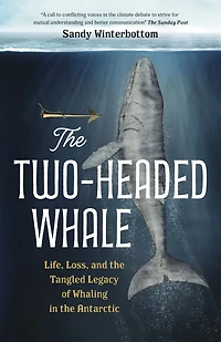the Two-Headed Whale: Life, Loss, and Tangled Legacy of Whaling Antarctic