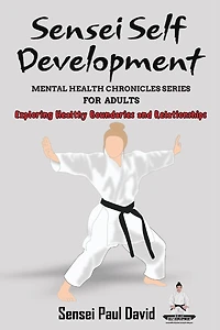 Sensei Self Development Mental Health Chronicles Series: Exploring Healthy Boundaries and Relationships