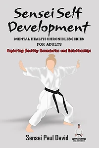Sensei Self Development Mental Health Chronicles Series: Exploring Healthy Boundaries and Relationships