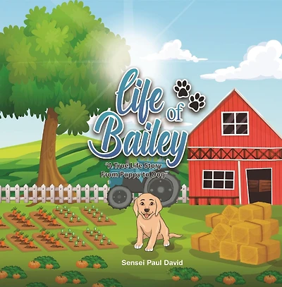 Life of Bailey: A True Story From Puppy To Dog