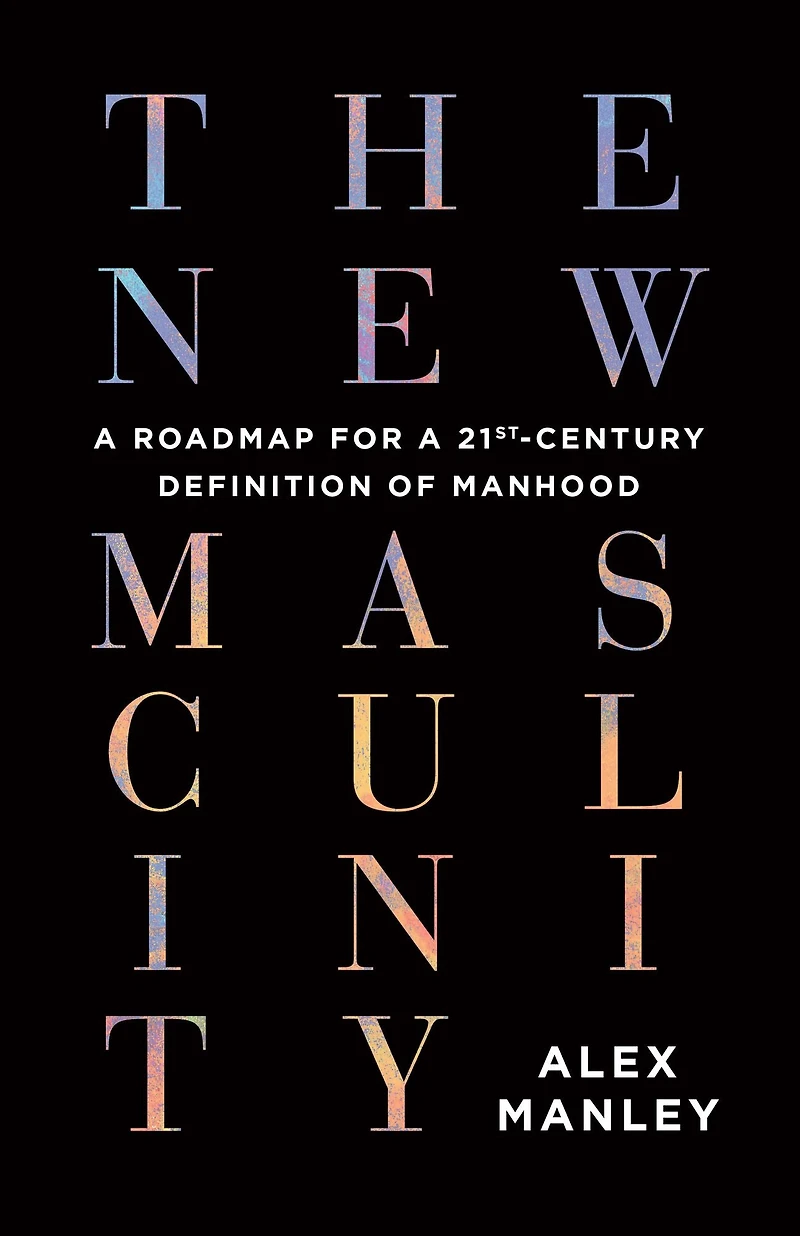 The New Masculinity: a Roadmap for 21st-Century Definition of Manhood
