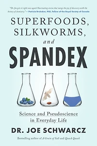 Superfoods, Silkworms, and Spandex: Science Pseudoscience Everyday Life
