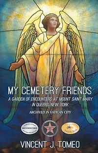 My Cemetery Friends: A Garden of Encounters at Mount Saint Mary Queens, New York