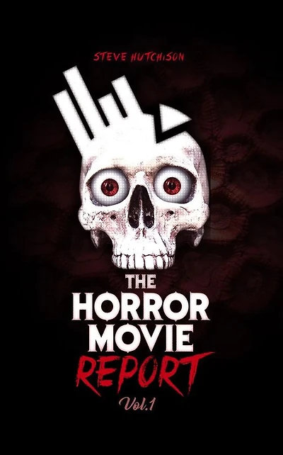 The Horror Movie Report: Volume 1