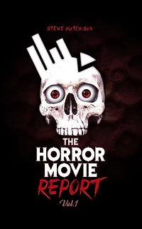 The Horror Movie Report: Volume 1