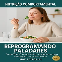 Reprogramando Paladares: Como Transformar Hábitos Alimentares com a Nutrição Comportamental (Abridged)