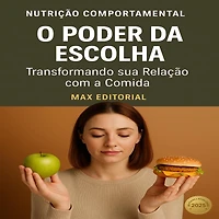 O Poder da Escolha: Transformando sua Relação com a Comida