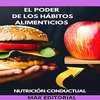 El Poder de Los Hábitos Alimenticios: cómo crear rutinas saludables (Abridged)