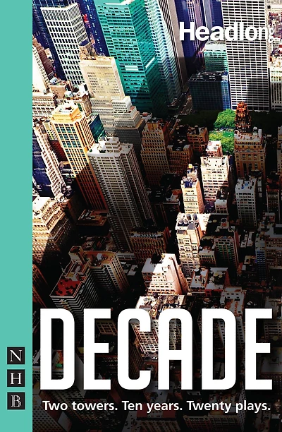 Decade: Twenty New Plays About 9/11 and Its Legacy.