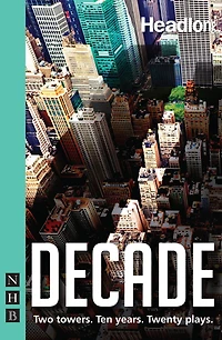 Decade: Twenty New Plays About 9/11 and Its Legacy.