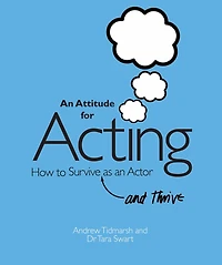 an Attitude for Acting: How to Survive (and Thrive) as Actor