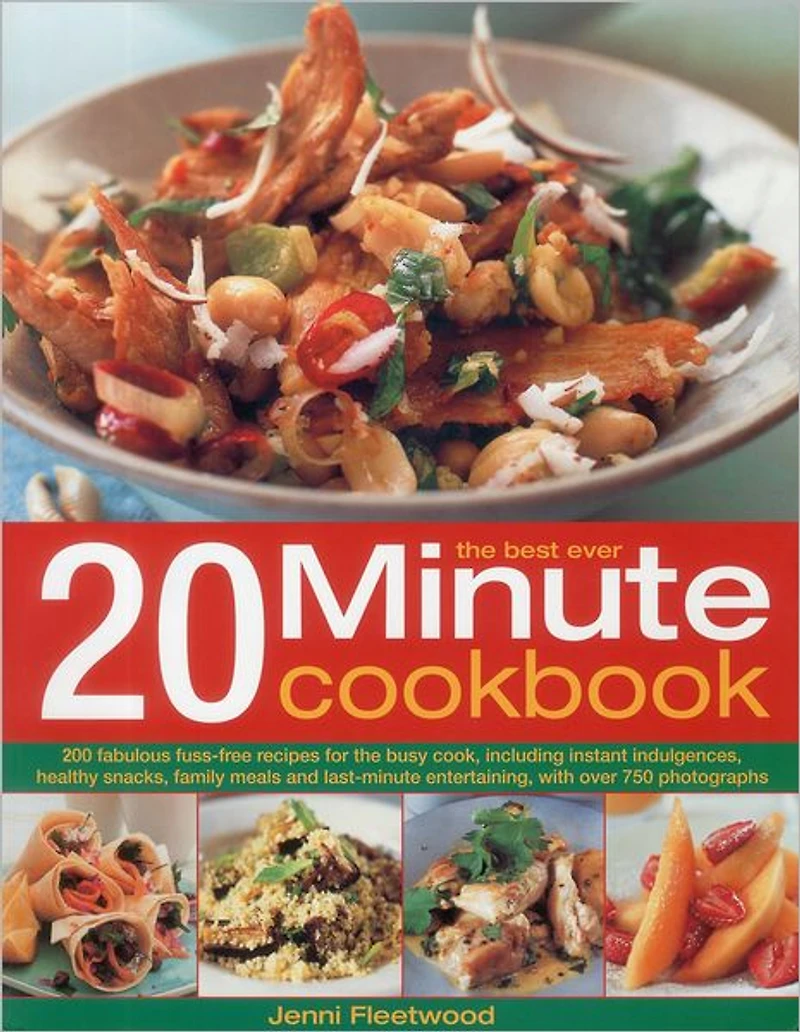 The Best Ever 20 Minute Cookbook: 200 fabulous fuss-free recipes for the busy cook, with over 800 step-by-step photographs