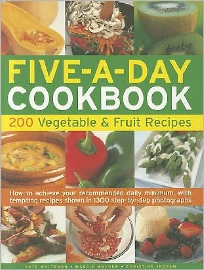The Five-A-Day Cookbook: 200 Vegetable & Fruit Recipes: How to achieve your recommended daily minimum, with tempting recipes shown in 1300 step-by-step photographs