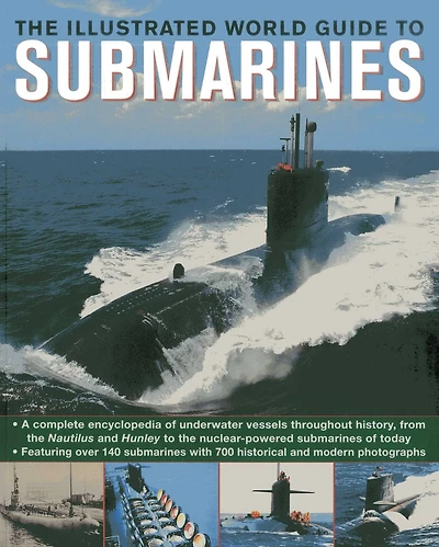 The Illustrated World Guide To Submarines: Featuring over 140 submarines with 700 historical and modern photographs