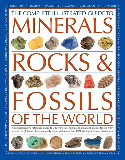 The Complete Illustrated Guide To Minerals, Rocks & Fossils Of The World: A comprehensive reference to 700 minerals, rocks, plants and animal fossils from around the globe and how to identify them, with more than 2000 photographs and illustrations