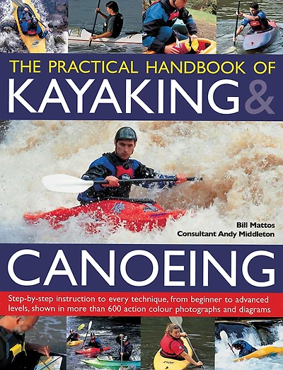 Practical Handbook of Kayaking & Canoeing: Step-by-step instruction in every technique, from beginner to advanced levels, shown in more than 600 action-packed photographs and diagrams