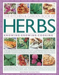 The Kitchen & Garden Book of Herbs: Knowing, Growing, Cooking
