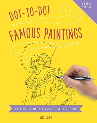 Dot to Dot: Famous Paintings: Join The Dots To Reveal The World's Best-Loved Masterpieces