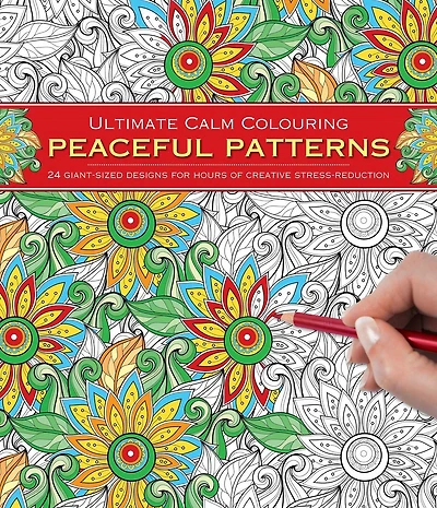 Ultimate Calm Colouring: Peaceful Patterns: 24 Giant-Sized Designs For Hours Of Creative Stress-Reduction