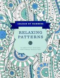 Colour by Numbers: Relaxing Patterns: 45 Beautiful Designs For Stress Reduction