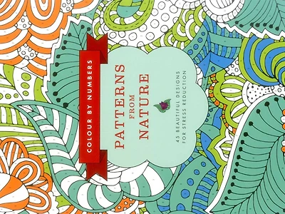 Colour by Numbers: Patterns from Nature: 45 Beautiful Designs For Stress Reduction