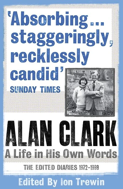 Alan Clark: The Diaries 1972 - 1999
