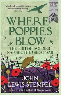 Where Poppies Blow: the British Soldier, Nature, Great War