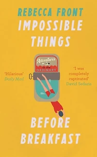 Impossible Things Before Breakfast: Adventures the Ordinary