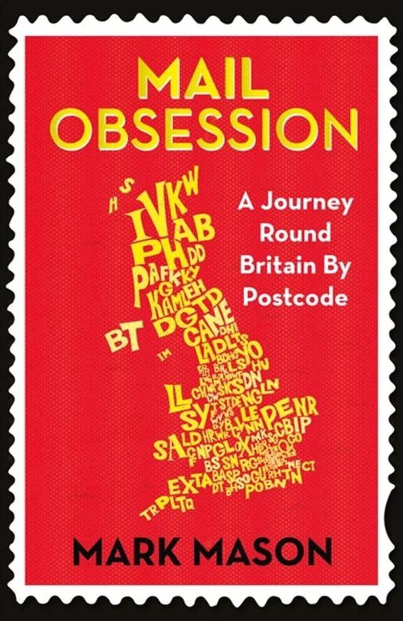 Mail Obsession: A Journey Round Britain by Postcode