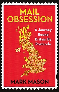 Mail Obsession: A Journey Round Britain by Postcode