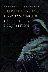 Burned Alive: Bruno, Galileo and the Inquisition