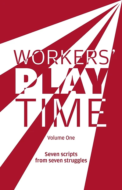Workers Play Time (Vol 1): A collection of plays born from the great struggles of the Trade Union movement