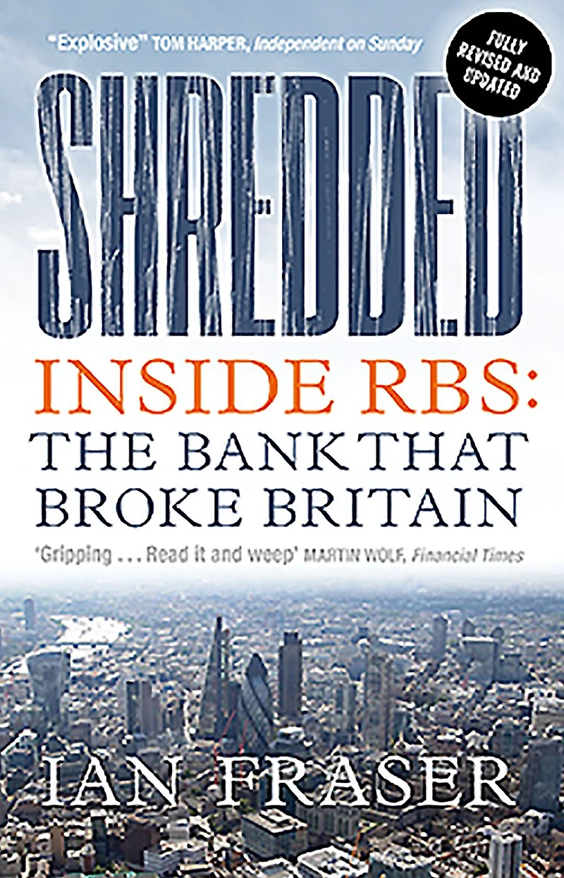 Shredded: Inside RBS, The Bank That Broke Britain