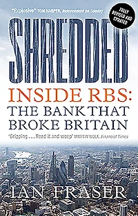 Shredded: Inside RBS, The Bank That Broke Britain