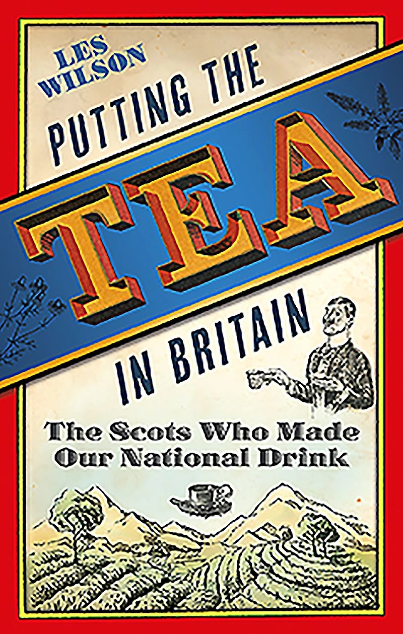 Putting The Tea Britain: Scots Who Made Our National Drink