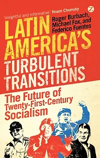 Latin America's Turbulent Transitions: The Future of Twenty-First Century Socialism