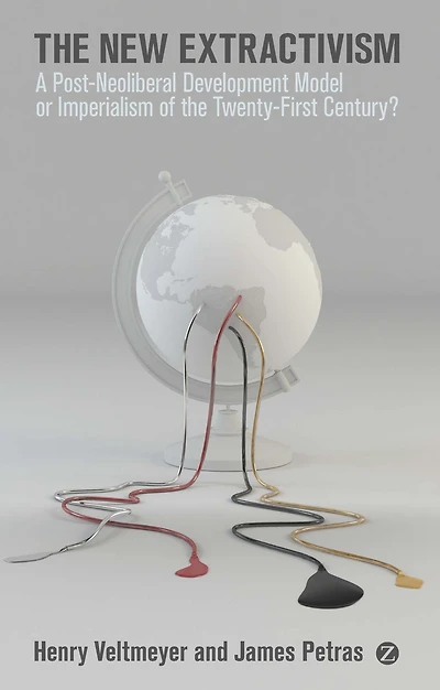 the New Extractivism: A Post-Neoliberal Development Model or Imperialism of Twenty-First Century?