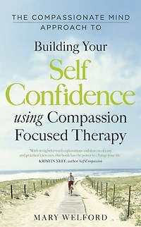The Compassionate Mind Approach to Building Self-Confidence: Series editor, Paul Gilbert
