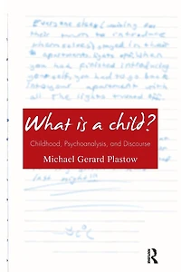 What is a Child?: Childhood, Psychoanalysis, and Discourse