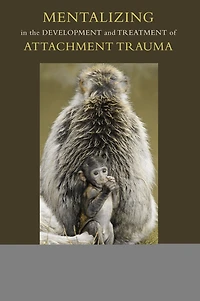 Mentalizing the Development and Treatment of Attachment Trauma