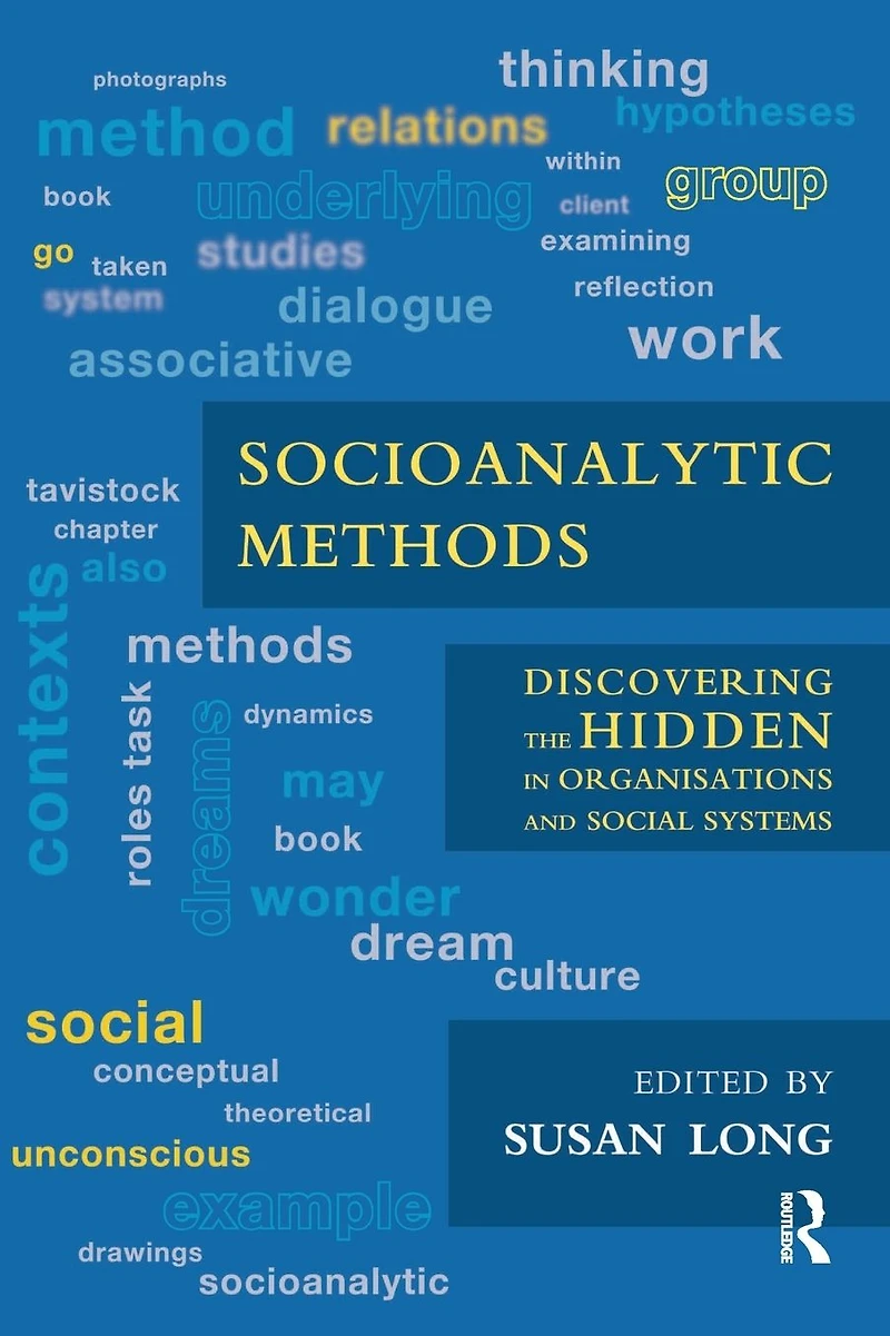 Socioanalytic Methods: Discovering the Hidden Organisations and Social Systems