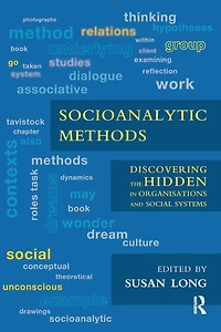 Socioanalytic Methods: Discovering the Hidden Organisations and Social Systems